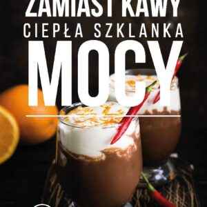 Zamiast kawy ciepła szklanka mocy