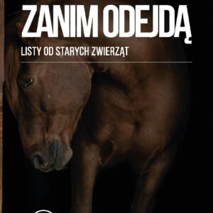 Zanim odejdę - listy od starych zwierząt